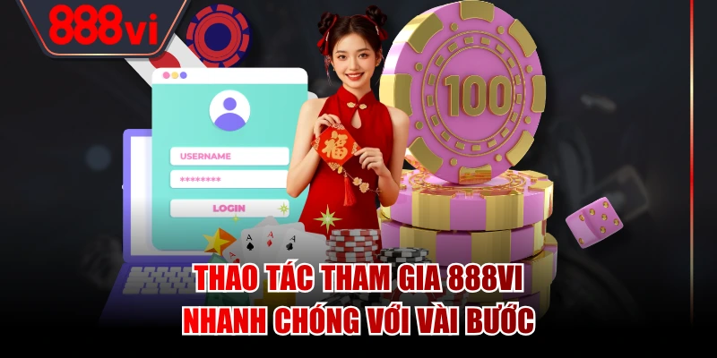 Thao tác tham gia 888VI nhanh chóng với vài bước