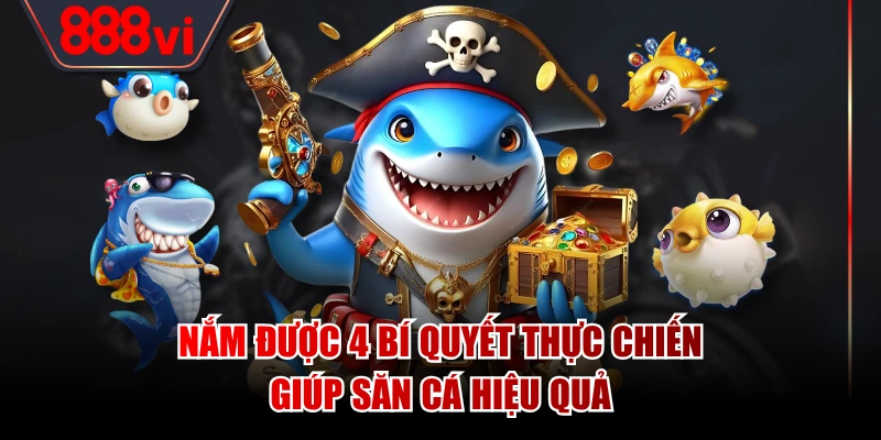 Nắm được 4 bí quyết thực chiến giúp săn cá hiệu quả