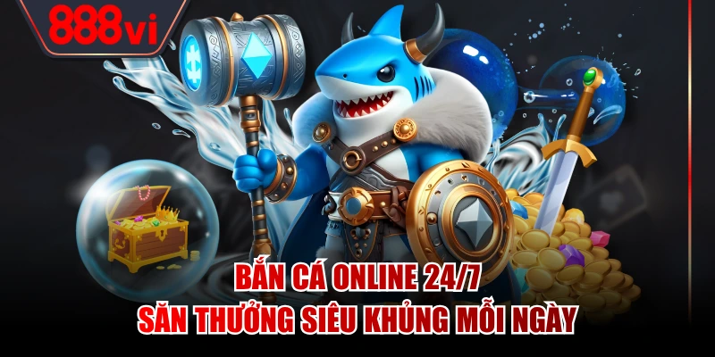 Bắn Cá Online 24/7 - Săn Thưởng Siêu Khủng Mỗi Ngày