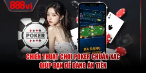 Chiến Thuật Chơi Poker Chuẩn Xác Giúp Bạn Dễ Dàng Ăn Tiền