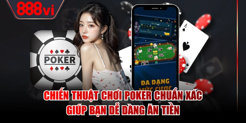 Chiến Thuật Chơi Poker Chuẩn Xác Giúp Bạn Dễ Dàng Ăn Tiền