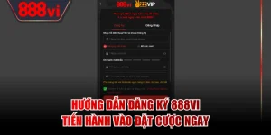 Hướng Dẫn Đăng Ký 888VI - Tiến Hành Vào Đặt Cược Ngay