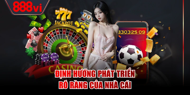 Định hướng phát triển rõ ràng của nhà cái