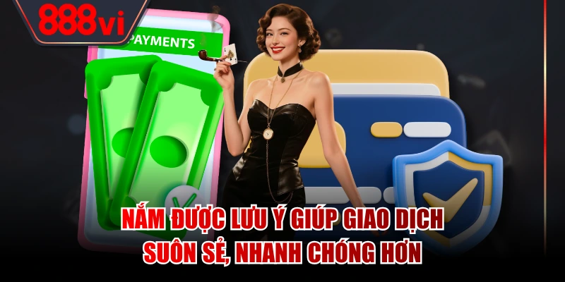 Nắm được lưu ý giúp giao dịch suôn sẻ, nhanh chóng hơn