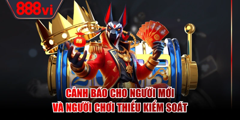 Cảnh báo cho người mới và người chơi thiếu kiểm soát