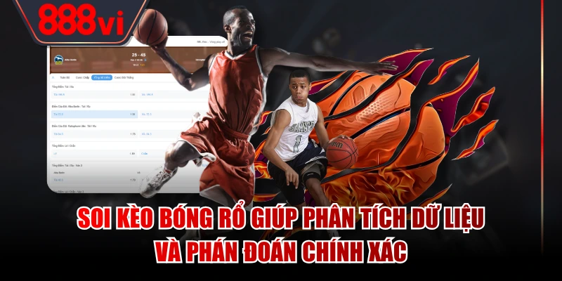 Soi kèo bóng rổ giúp phân tích dữ liệu và phán đoán chính xác