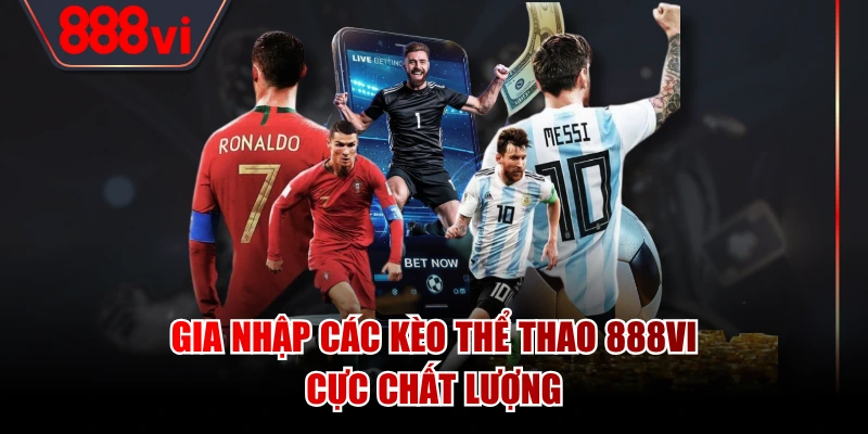 Gia nhập các kèo thể thao 888VI cực chất lượng