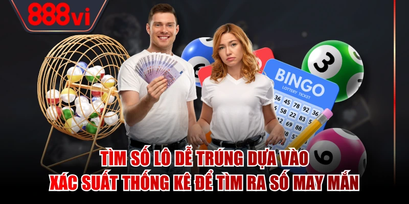 Tìm số lô dễ trúng dựa vào xác suất thống kê để tìm ra số may mắn