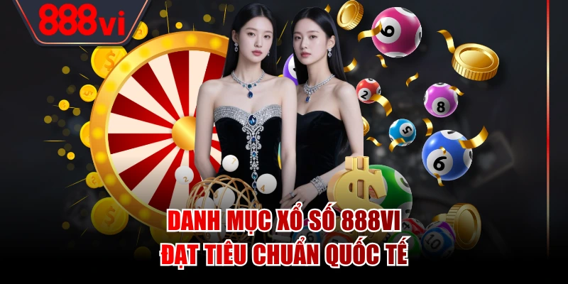 Danh mục xổ số 888VI đạt tiêu chuẩn quốc tế