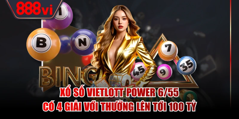 Xổ số Vietlott Power 6/55 có 4 giải với thưởng lên tới 100 tỷ